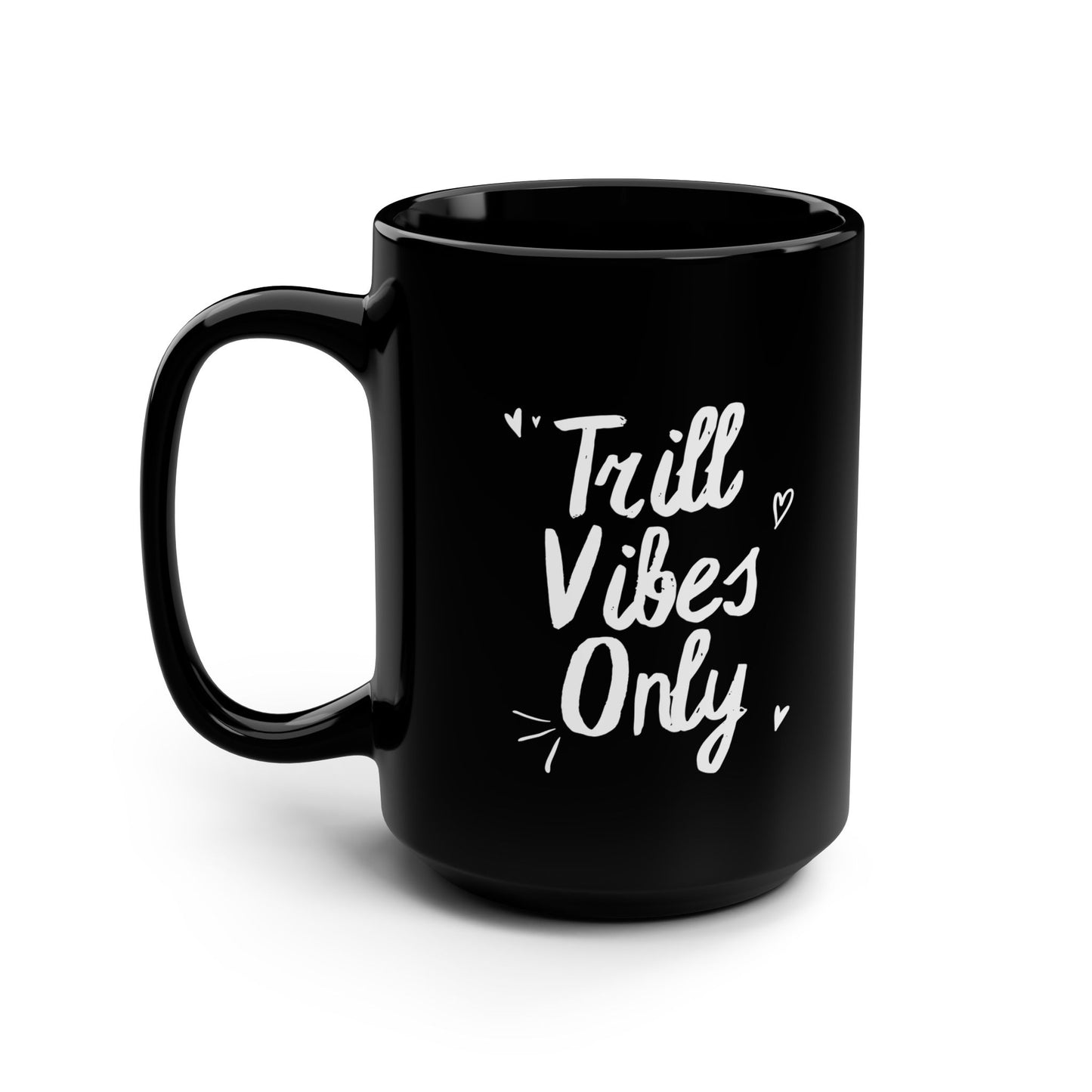 Trill Vibes Only, Black Mug, 15oz