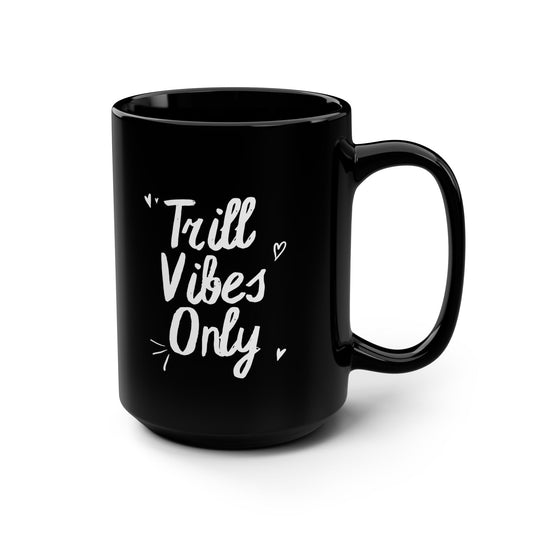 Trill Vibes Only, Black Mug, 15oz